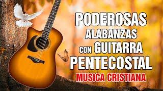 10 Exitos PODEROSAS ALABANZAS CON GUITARRA PENTECOSTAL CON LETRA - HIMNOS CRISTIANOS EN GUITARRA