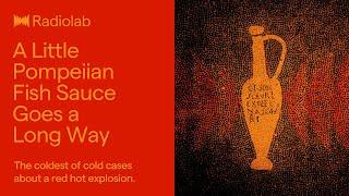 A Little Pompeiian Fish Sauce Goes a Long Way | Radiolab Podcast