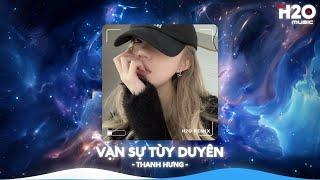 Vạn Sự Tùy Duyên Remix, Phía Xa Vời Có Anh Đang Chờ Đến Giữa Đường Thấy Em Hững HờNhạc Remix 2024