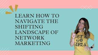 Learn How to Navigate the Shifting Landscape of Network Marketing Now