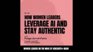 How women leaders leverage AI and stay authentic with Paige Arnof-Fenn, CEO Mavens and Moguls