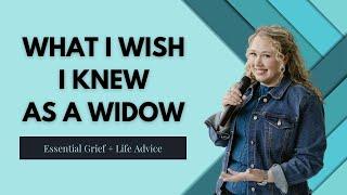 What I Wish I Knew as a New Widow: Advice for Navigating Grief, Loneliness, and Life After Loss