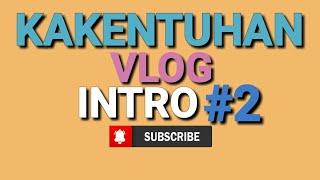 KAKENTUHAN VLOG || INTRO#2