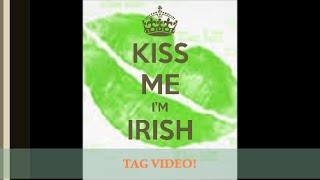 Kiss Me, I'm Irish Tag Video!