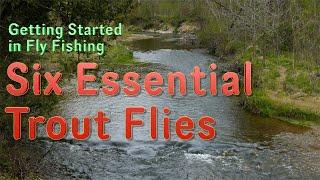 Getting Started in Fly Fishing: My List of the Six Essential Trout Flies