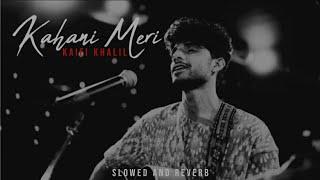 Kahani Meri (Slowed And Reverb) - Kaifi Khalil | Anmol Daniel