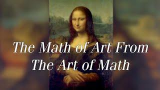 The Math of Art From The Art of Math.