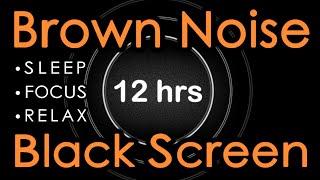  Brown Noise Black Screen 12 Hours | Sleep, Focus, Relax. Insomnia Help, Soft Brown Noise