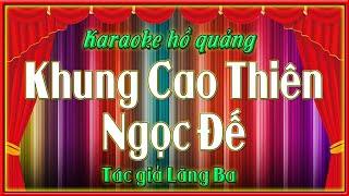 Karaoke hồ quảng Khung cao thiên ngọc đế