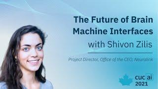 The Future of Brain Machine Interfaces - Shivon Zilis, Project Director at Neuralink | CUCAI 2021