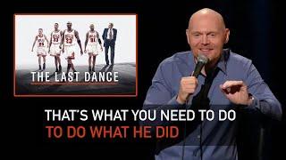 Bill Burr Loved The Last Dance (Michael Jordan's Documentary)