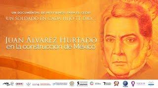 Documental Juan Álvarez Hurtado en la construcción de México