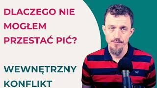 Wewnętrzny konflikt: Dlaczego nie mogłem przestać pić?