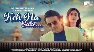 Keh Na Sake (Official Video) | Dr Prashant Shah | Harshita Panwar | Arshian Music | New Song 2022