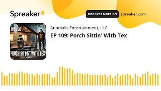 EP 109: Porch Sittin' With Tex