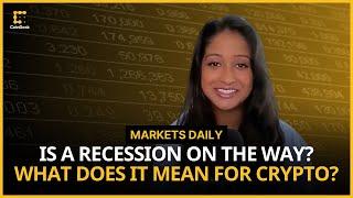 What Could A Recession Mean for Crypto Markets? | Markets Daily