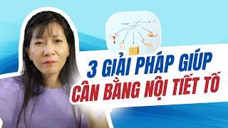 3 Giải pháp giúp cân bằng nội tiết tố mà không ai nói cho bạn | Trần Tống Thanh Tâm