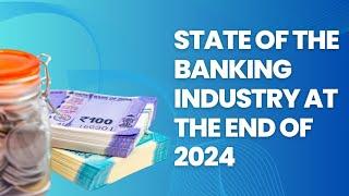 State of the banking industry at the end of 2024