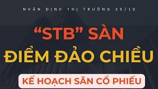 NHẬN ĐỊNH THỊ TRƯỜNG 25/10: STB SÀN VÀ ĐIỂM ĐẢO CHIỀU CỦA THỊ TRƯỜNG. KẾ HOẠCH THẾ KỶ CHO NĐT