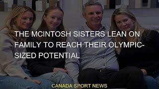 #reach #family #Olympicsized #potential #sisters #McIntosh #leanThe McIntosh sisters lean on family