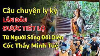 Mới nhất: Câu chuyện li kỳ lần đầu được tiết lộ từ người sống đối diện cốc thầy Minh Tuệ