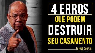 4 ERROS que podem DESTRUIR seu CASAMENTO | Pr Josué Gonçalves