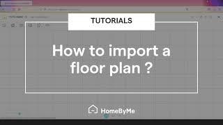 How to import a floor plan? | HomeByMe Tutorials