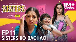 Sisters | E11 - Sisters Ko Bachao Ft. Ahsaas Channa & Namita Dubey | Girliyapa