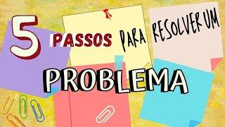 5 PASSOS PARA RESOLVER PROBLEMAS DE MATEMÁTICA –  Estratégias para resolução de situações problemas