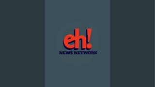 Eh! News Network is live!