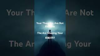 Your Thoughts Are Not Random: They’re Shaping Your Future!  #short