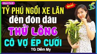 Truyện Ngắn Hay Full Bộ: TỶ PHÚ THỬ LÒNG CÔ VỢ NGHÈO- #KimThanh3s Đọc Truyện Đêm Khuya