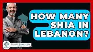 How Many Shia In Lebanon? - Islamic Knowledge Network