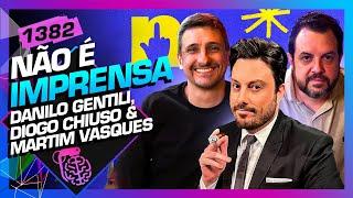 NÃO É IMPRENSA: DANILO GENTILI, MARTIM VASQUES E DIOGO CHIUSO- Inteligência Ltda. Podcast #1382