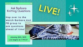 Ask Barbara About Knitting, Designing, and Fibery Stuff Live Stream January 26th 2023