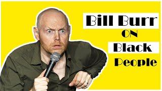 Bill Burr comedy on Black People.