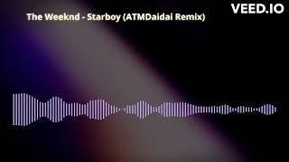 The Weeknd - Starboy (ATMDaidai Remix)