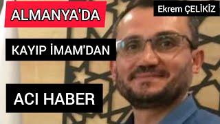 Almanya'da Kaybolan İmam'dan Acı  Haber