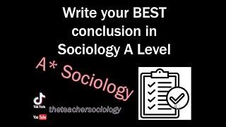 A* Sociology: How to conclude a Sociology exam question (AQA)