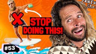 Stop Doing this, NEW Surfers! | Pinch My Salt with Serling Spencer | Ep 53