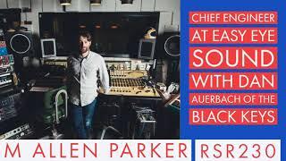 RSR230 - M Allen Parker -  Chief Engineer at Easy Eye Sound with Dan Auerbach of The Black Keys