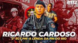 RICARDO CARDOSO - A LENDA DA PM E DO BOPE RJ | EPISÓDIO 112 | COPCAST