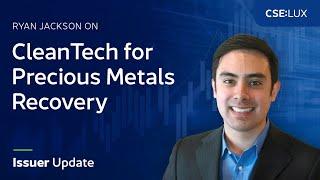 Ryan Jackson on CleanTech for Precious Metals Recovery | CSE Issuer Update (CSE:LUX)