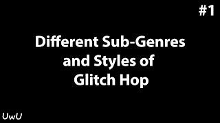 EDM Genres: Glitch/Glitch Hop