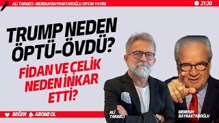 TRUMP NEDEN ÖPTÜ-ÖVDÜ? FİDAN VE ÇELİK NEDEN İNKAR ETTİ? MEMDUH BAYRAKTAROĞLU-ALİ TARAKCI