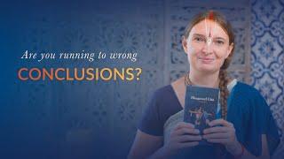 Are you running to wrong conclusions? | Gita Moment