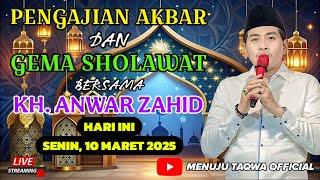  LIVE KH. ANWAR ZAHID HARI INI, SENIN TANGGAL 10 MARET 2025 | PENGAJIAN UMUM DAN GEMA SHOLAWAT