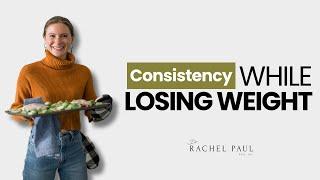 Consistency When Losing Weight