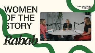 Women Of The Story — Rahab | The Orchard Podcast