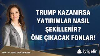 Trump Kazanırsa Yatırımlar Nasıl Şekillenir? Öne Çıkacak Fonlar!